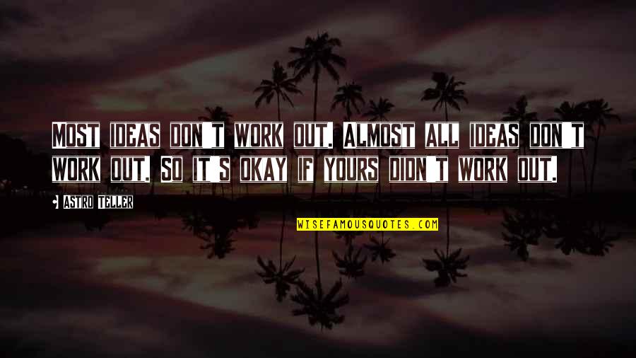 Self Help Book Quotes Quotes By Astro Teller: Most ideas don't work out. Almost all ideas