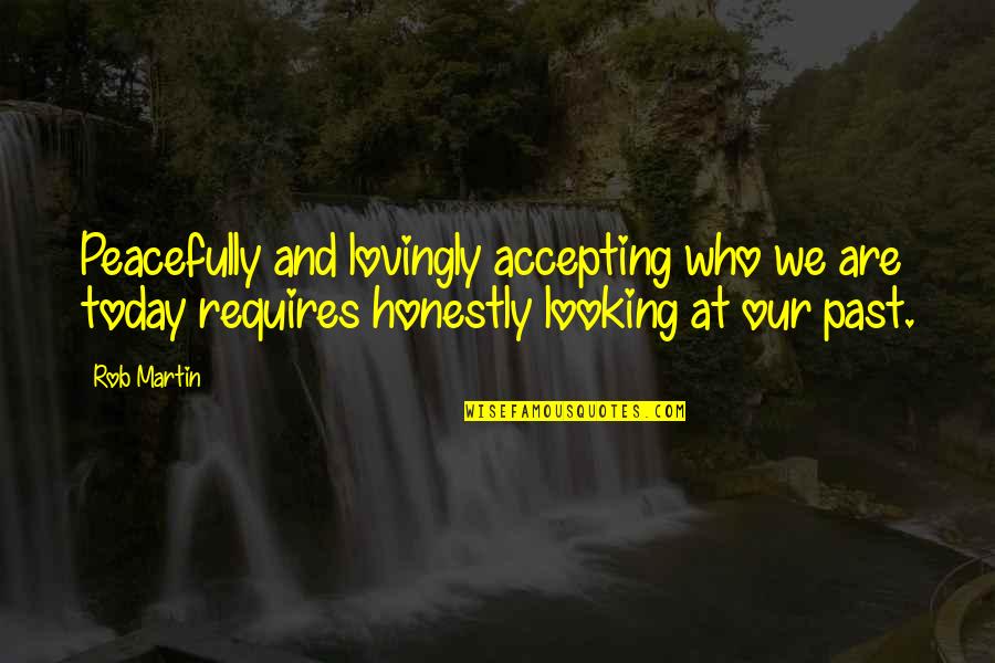 Self Help Book Quotes Quotes By Rob Martin: Peacefully and lovingly accepting who we are today