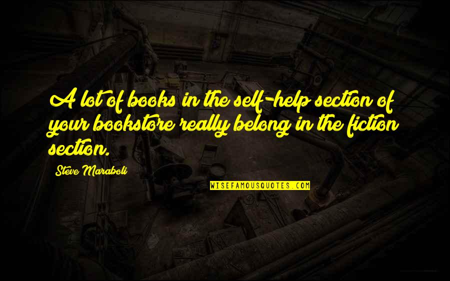 Self Help Books Quotes By Steve Maraboli: A lot of books in the self-help section