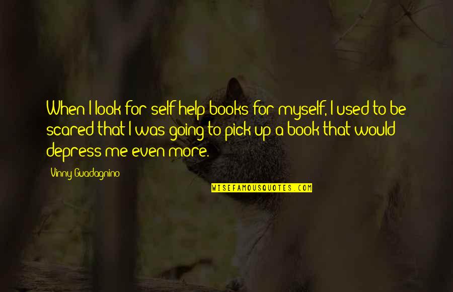 Self Help Books Quotes By Vinny Guadagnino: When I look for self-help books for myself,