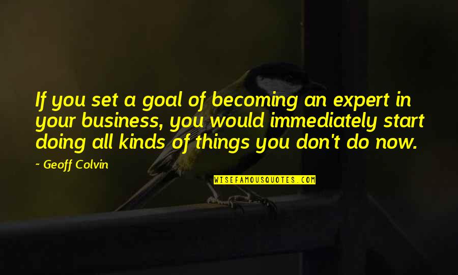 Self Help Funny Quotes By Geoff Colvin: If you set a goal of becoming an
