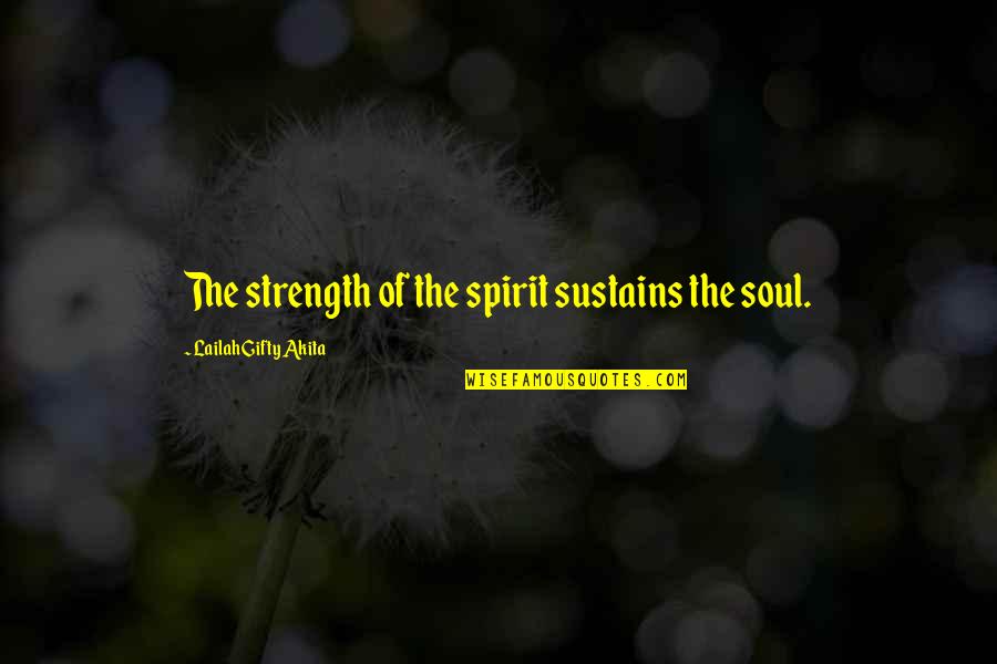 Self Help Motivational Quotes By Lailah Gifty Akita: The strength of the spirit sustains the soul. Self Help Motivational Quotes By Lailah Gifty Akita: The strength of the spirit sustains the soul.