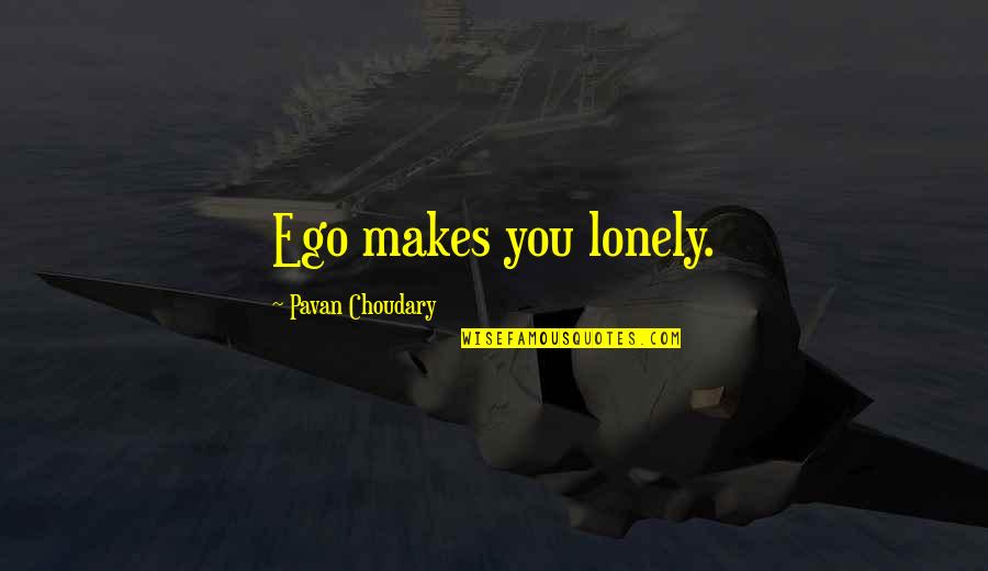 Self Help Motivational Quotes By Pavan Choudary: Ego makes you lonely. Self Help Motivational Quotes By Pavan Choudary: Ego makes you lonely.