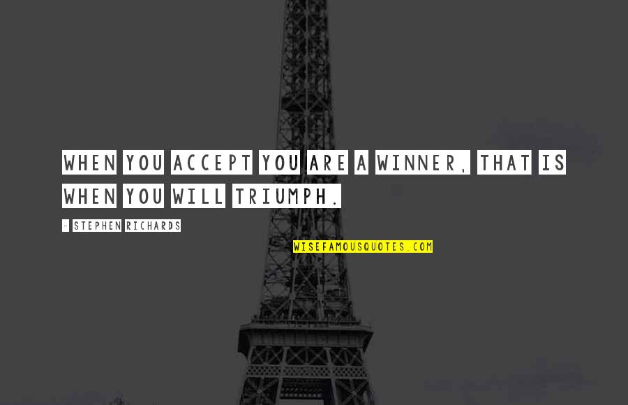 Self Help Motivational Quotes By Stephen Richards: When you accept you are a winner, that Self Help Motivational Quotes By Stephen Richards: When you accept you are a winner, that