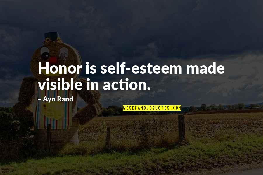 Self Honor Quotes By Ayn Rand: Honor is self-esteem made visible in action.