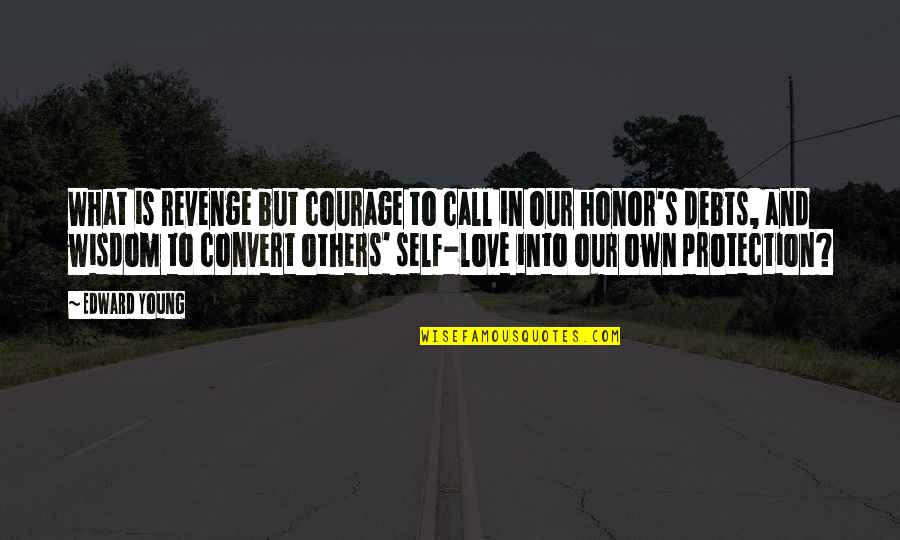 Self Honor Quotes By Edward Young: What is revenge but courage to call in