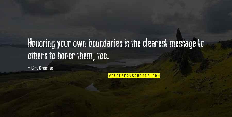 Self Honor Quotes By Gina Greenlee: Honoring your own boundaries is the clearest message
