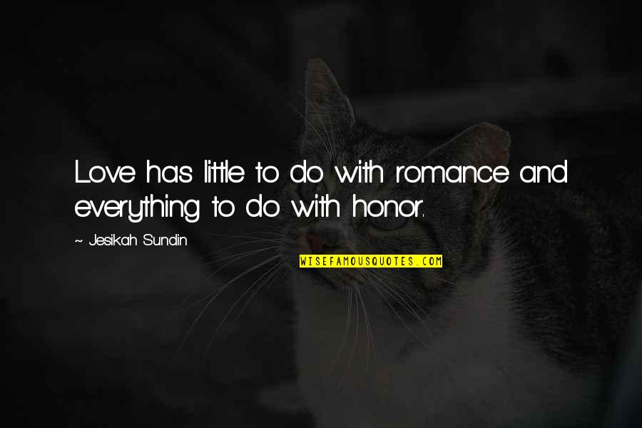 Self Honor Quotes By Jesikah Sundin: Love has little to do with romance and