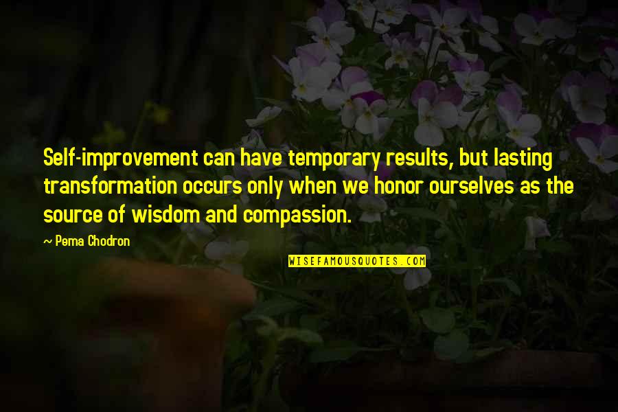 Self Honor Quotes By Pema Chodron: Self-improvement can have temporary results, but lasting transformation