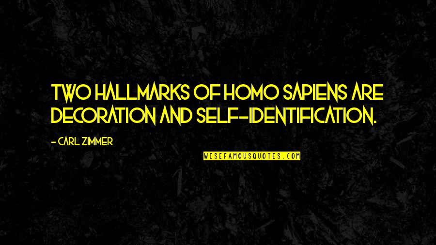 Self Identification Quotes By Carl Zimmer: Two hallmarks of Homo Sapiens are decoration and