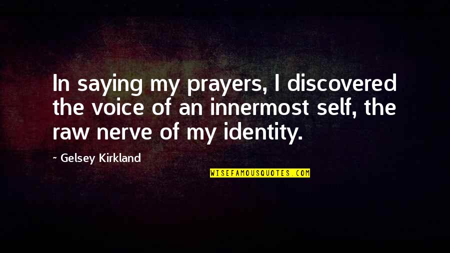 Self Identity Quotes By Gelsey Kirkland: In saying my prayers, I discovered the voice