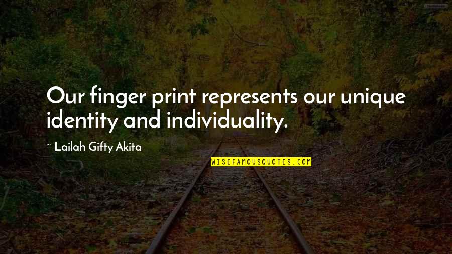 Self Identity Quotes By Lailah Gifty Akita: Our finger print represents our unique identity and