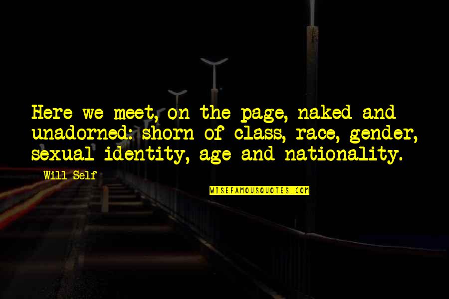 Self Identity Quotes By Will Self: Here we meet, on the page, naked and