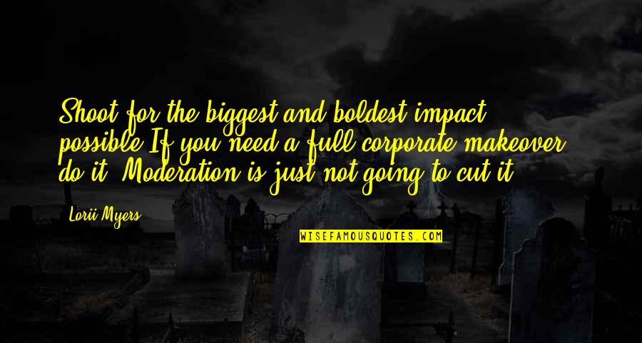 Self Impact Quotes By Lorii Myers: Shoot for the biggest and boldest impact possible.If