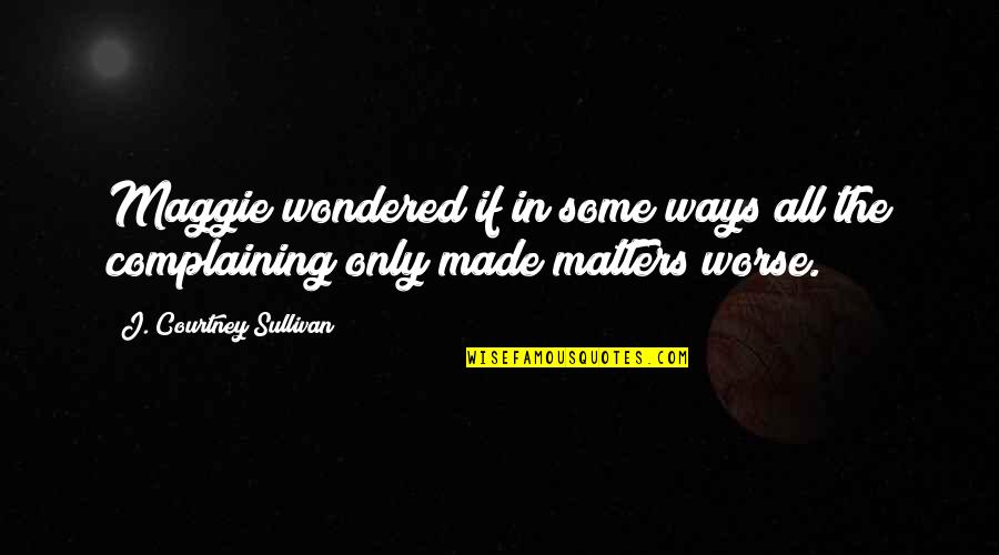 Self Imposed Budget Quotes By J. Courtney Sullivan: Maggie wondered if in some ways all the Self Imposed Budget Quotes By J. Courtney Sullivan: Maggie wondered if in some ways all the
