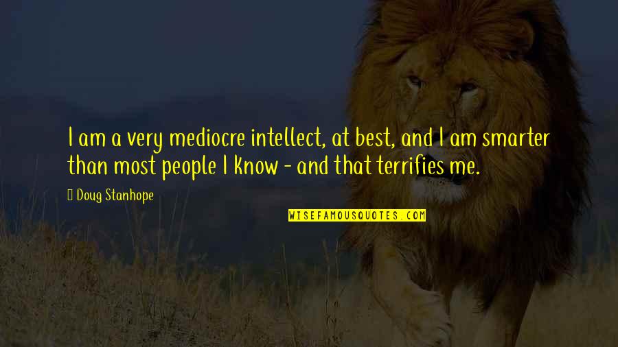 Self Imposed Exile Quotes By Doug Stanhope: I am a very mediocre intellect, at best,