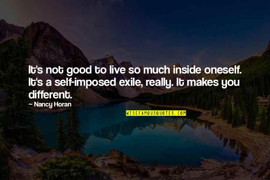 Self Imposed Exile Quotes By Nancy Horan: It's not good to live so much inside
