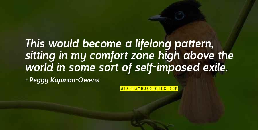 Self Imposed Exile Quotes By Peggy Kopman-Owens: This would become a lifelong pattern, sitting in