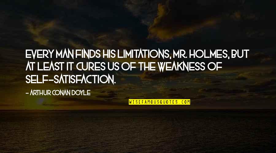 Self-imposed Limitations Quotes By Arthur Conan Doyle: Every man finds his limitations, Mr. Holmes, but