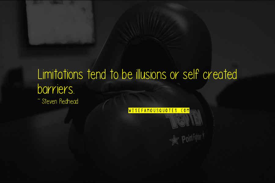 Self-imposed Limitations Quotes By Steven Redhead: Limitations tend to be illusions or self created