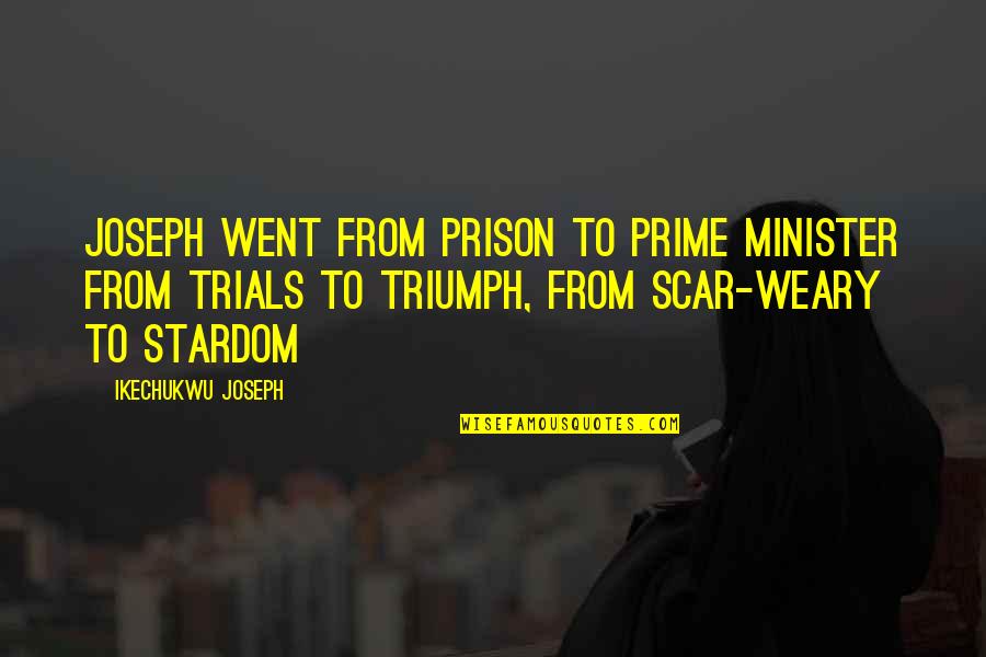 Self-imposed Prison Quotes By Ikechukwu Joseph: Joseph went from prison to prime minister from