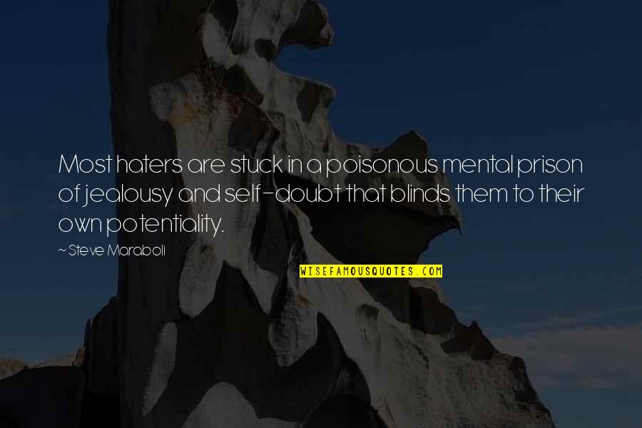 Self-imposed Prison Quotes By Steve Maraboli: Most haters are stuck in a poisonous mental