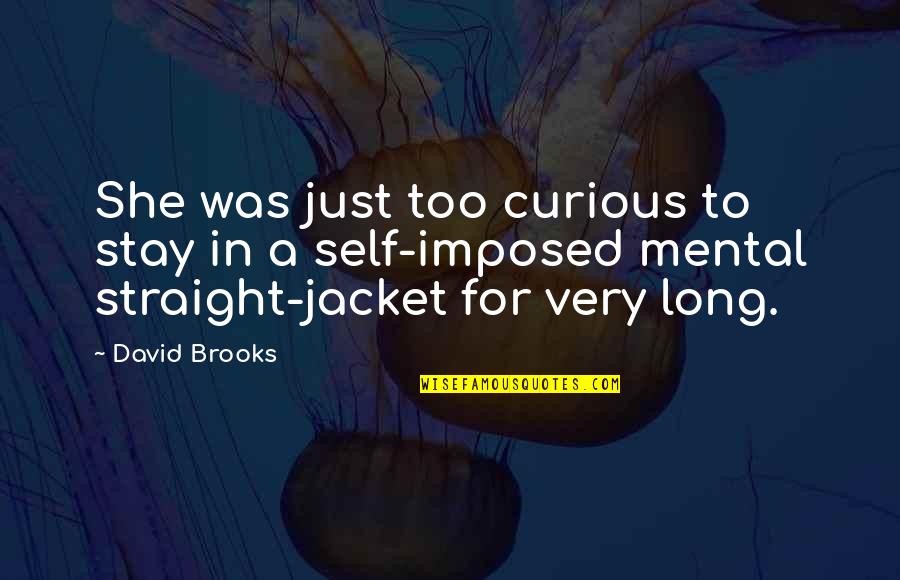 Self Imposed Quotes By David Brooks: She was just too curious to stay in
