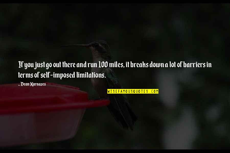 Self Imposed Quotes By Dean Karnazes: If you just go out there and run