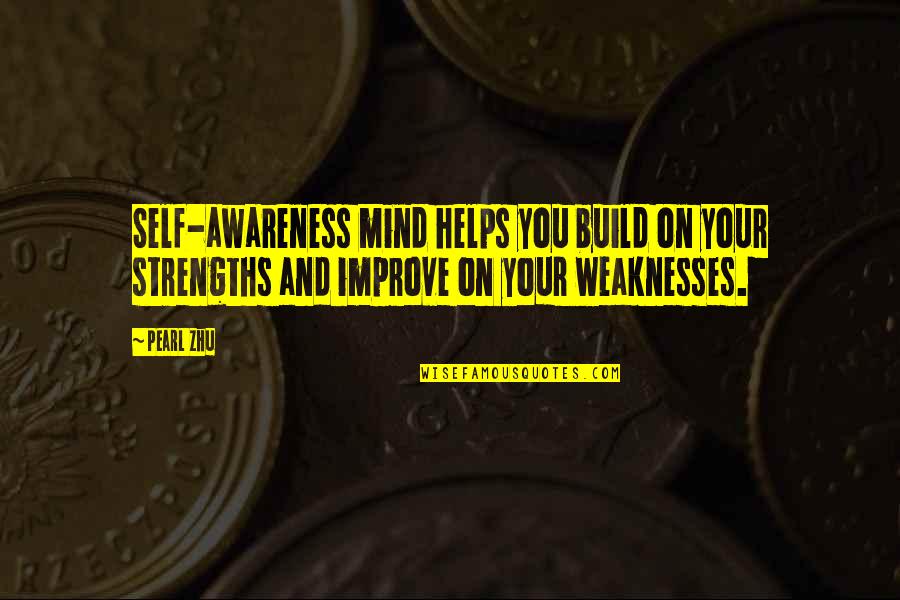 Self Improve Quotes By Pearl Zhu: Self-awareness mind helps you build on your strengths