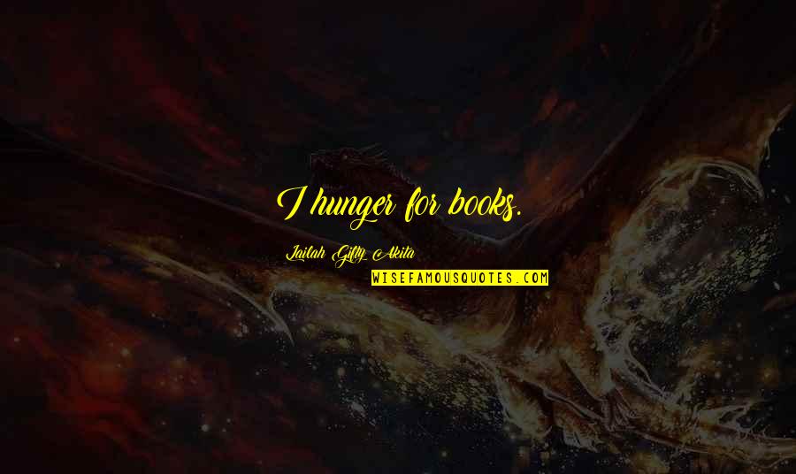 Self Improvement Books Quotes By Lailah Gifty Akita: I hunger for books. Self Improvement Books Quotes By Lailah Gifty Akita: I hunger for books.