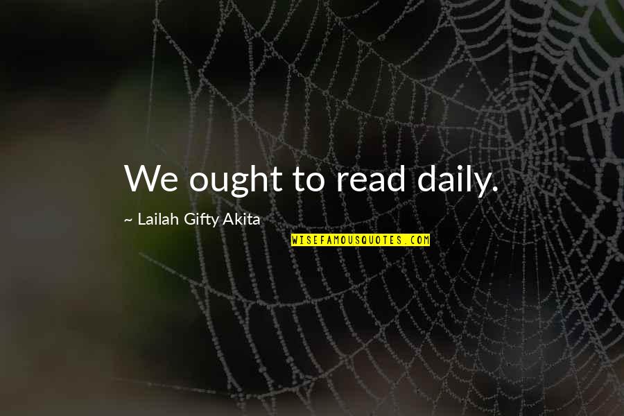 Self Improvement Books Quotes By Lailah Gifty Akita: We ought to read daily. Self Improvement Books Quotes By Lailah Gifty Akita: We ought to read daily.