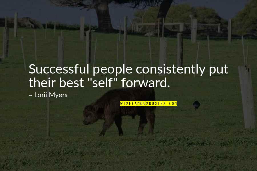 Self Improvement Success Quotes By Lorii Myers: Successful people consistently put their best "self" forward.