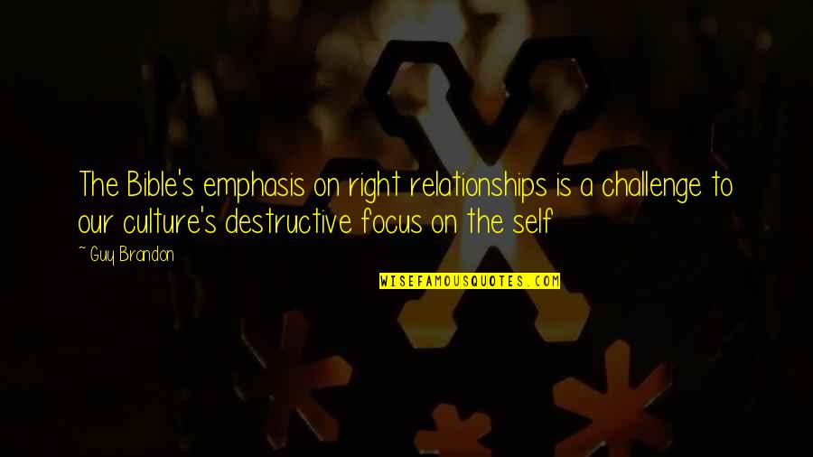 Self In The Bible Quotes By Guy Brandon: The Bible's emphasis on right relationships is a