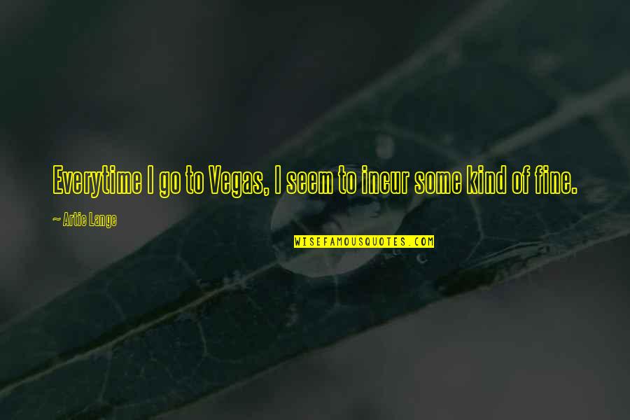 Self Incrimination Quotes By Artie Lange: Everytime I go to Vegas, I seem to