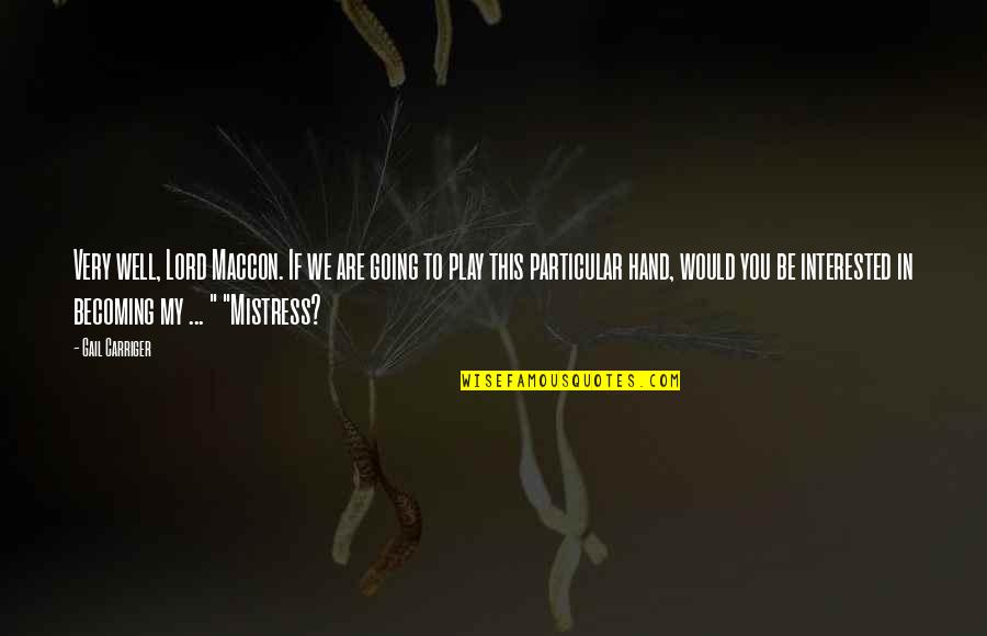 Self Incrimination Quotes By Gail Carriger: Very well, Lord Maccon. If we are going