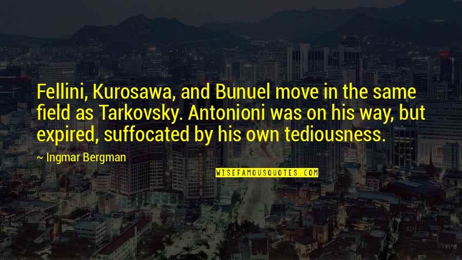 Self Incrimination Quotes By Ingmar Bergman: Fellini, Kurosawa, and Bunuel move in the same