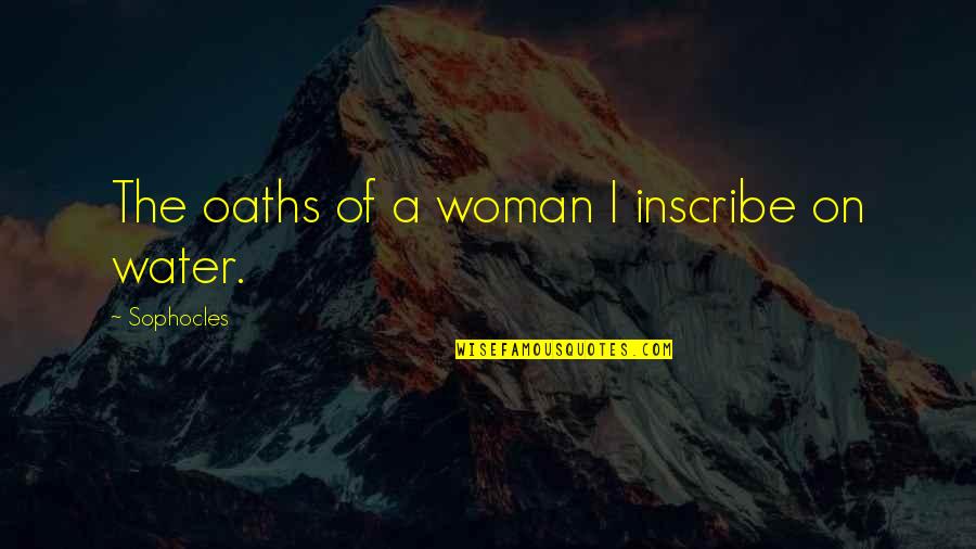 Self Incrimination Quotes By Sophocles: The oaths of a woman I inscribe on