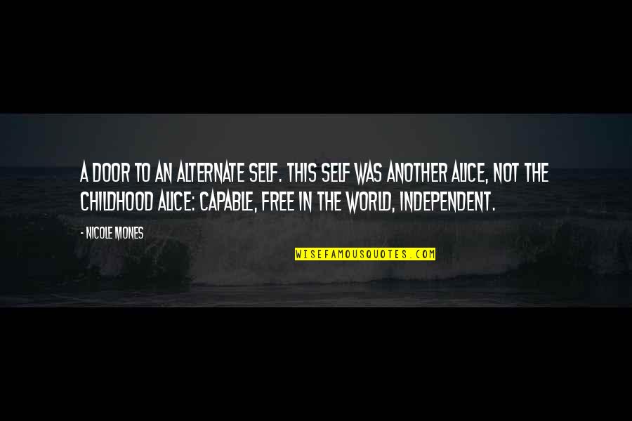 Self Independent Quotes By Nicole Mones: A door to an alternate self. This self