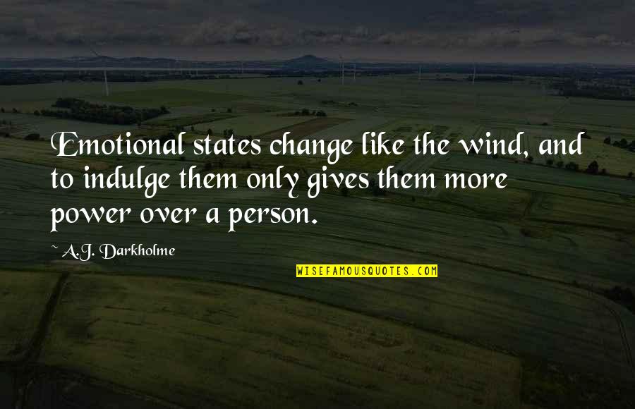 Self Indulge Quotes By A.J. Darkholme: Emotional states change like the wind, and to