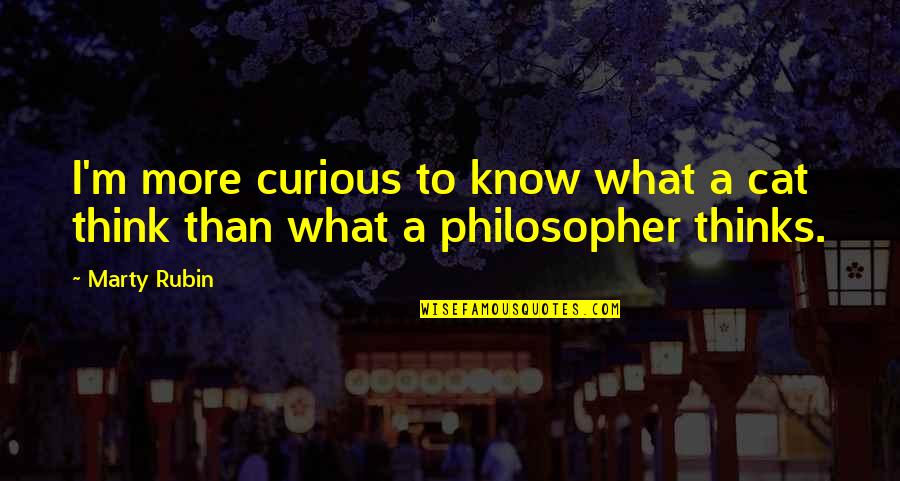 Self Injurious Quotes By Marty Rubin: I'm more curious to know what a cat