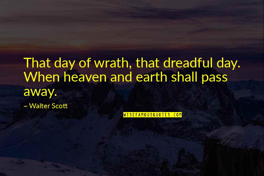 Self Injurious Quotes By Walter Scott: That day of wrath, that dreadful day. When