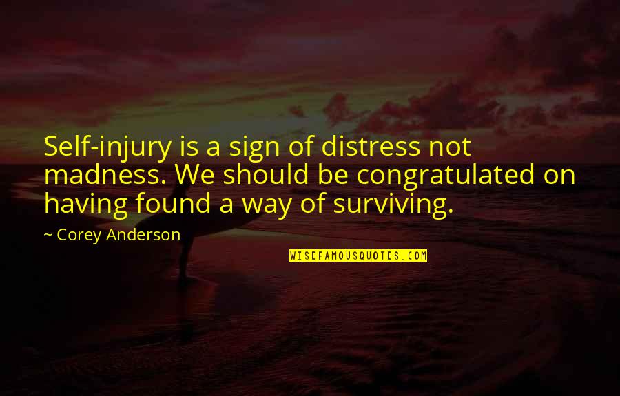 Self Injury Quotes By Corey Anderson: Self-injury is a sign of distress not madness.