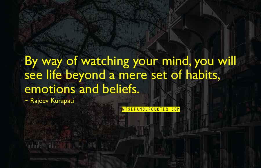 Self Inquiry Quotes By Rajeev Kurapati: By way of watching your mind, you will