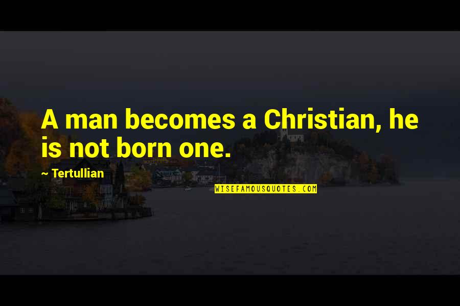 Self Interest Quotes Quotes By Tertullian: A man becomes a Christian, he is not