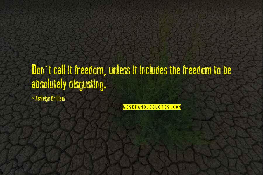 Self Intro Quotes By Ashleigh Brilliant: Don't call it freedom, unless it includes the