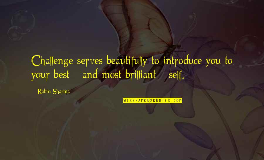 Self Introduce Quotes By Robin Sharma: Challenge serves beautifully to introduce you to your