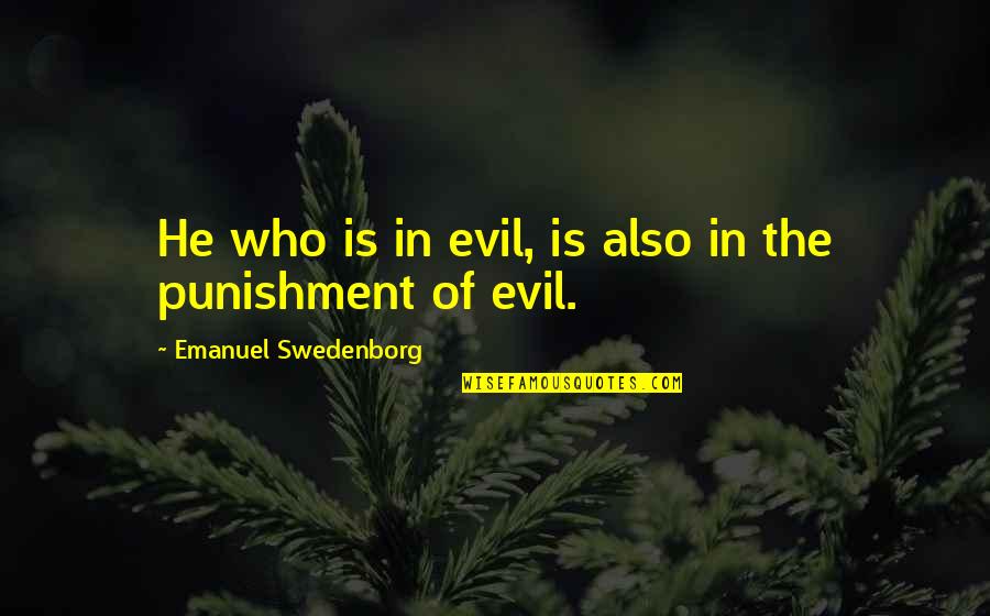 Self Invest Quotes By Emanuel Swedenborg: He who is in evil, is also in
