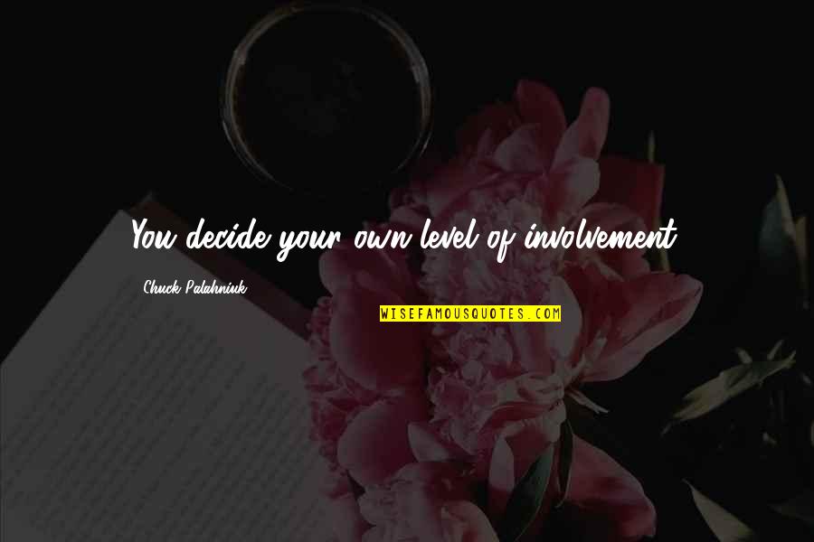 Self Involvement Quotes By Chuck Palahniuk: You decide your own level of involvement.