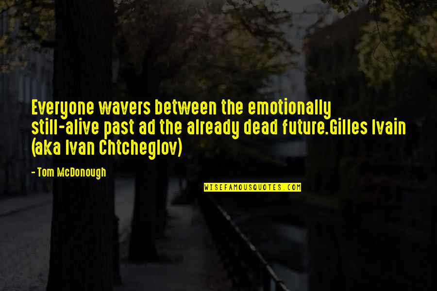 Self Isolation Quotes By Tom McDonough: Everyone wavers between the emotionally still-alive past ad
