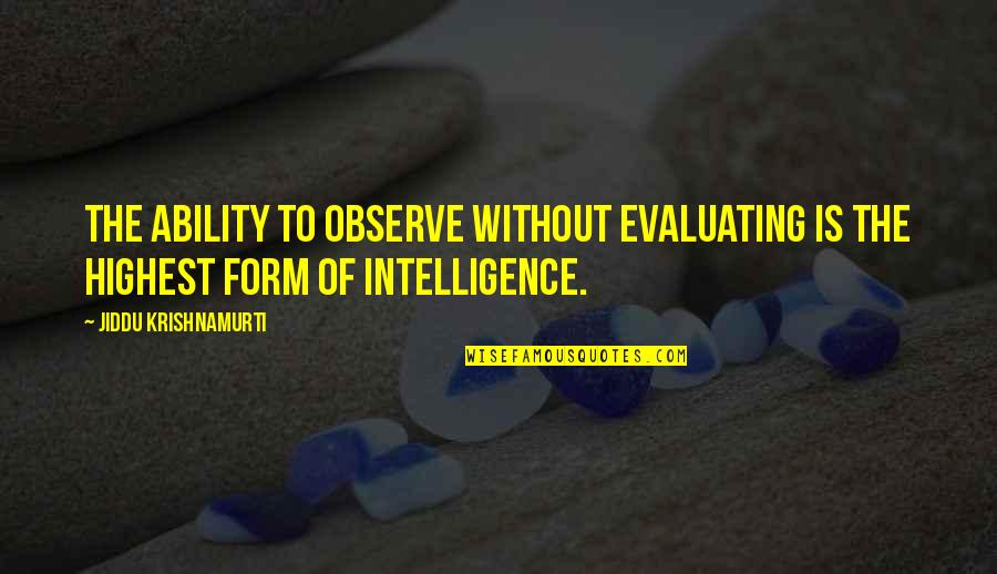 Self Judgement Quotes By Jiddu Krishnamurti: The ability to observe without evaluating is the Self Judgement Quotes By Jiddu Krishnamurti: The ability to observe without evaluating is the